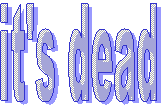 it's dead
